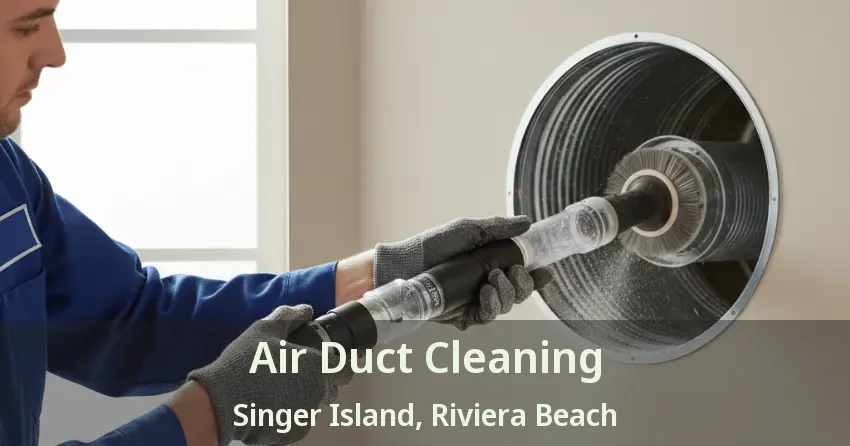 Air Duct Cleaning Singer Island, Riviera Beach - FL