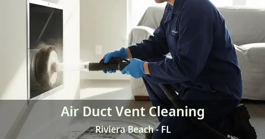 Air Duct Vent Cleaning Riviera Beach - FL