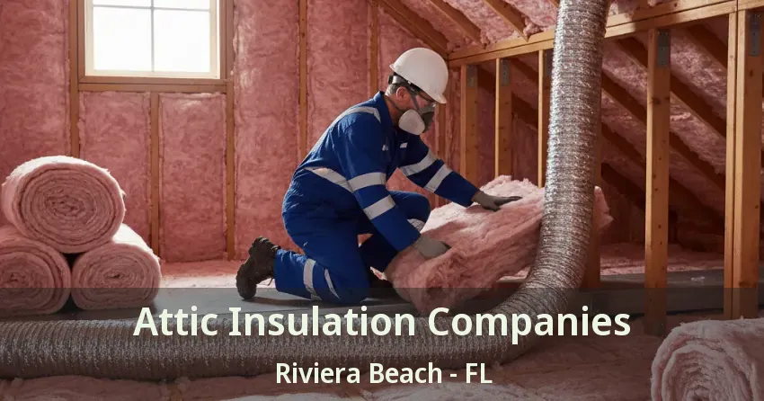 Attic Insulation Companies Riviera Beach - FL