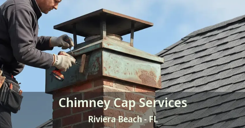 Chimney Cap Services Riviera Beach - FL