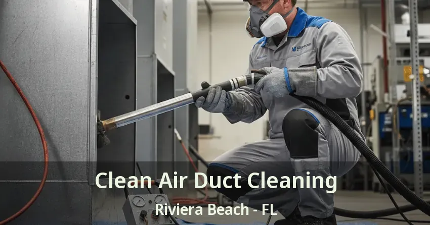 Clean Air Duct Cleaning Riviera Beach - FL