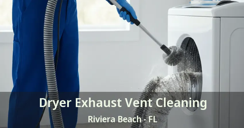 Dryer Exhaust Vent Cleaning Riviera Beach - FL