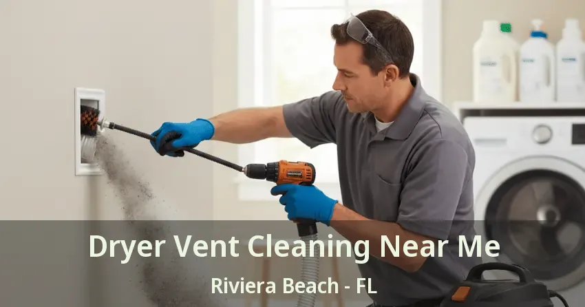 Dryer Vent Cleaning Near Me Riviera Beach - FL