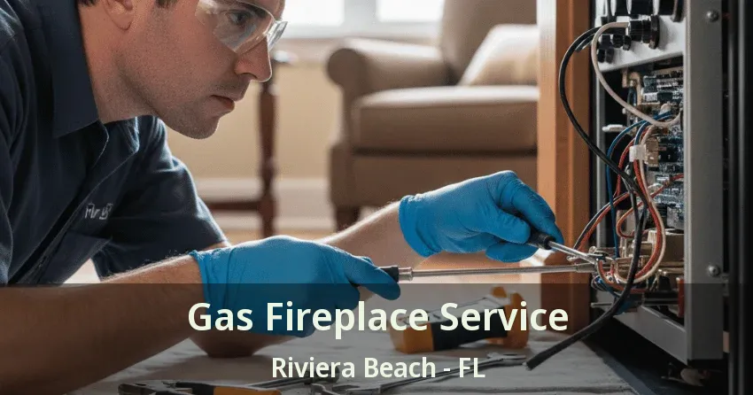 Gas Fireplace Service Riviera Beach - FL