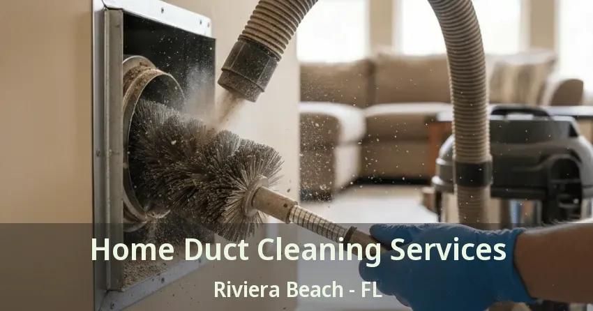Home Duct Cleaning Services Riviera Beach - FL