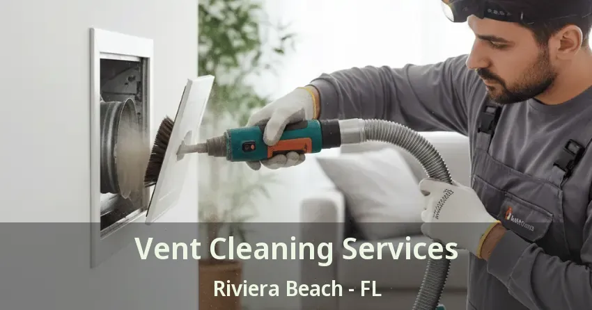 Vent Cleaning Services Riviera Beach - FL